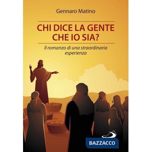 Chi dice la gente che io sia? Il romanzo di una straordinaria esperienza