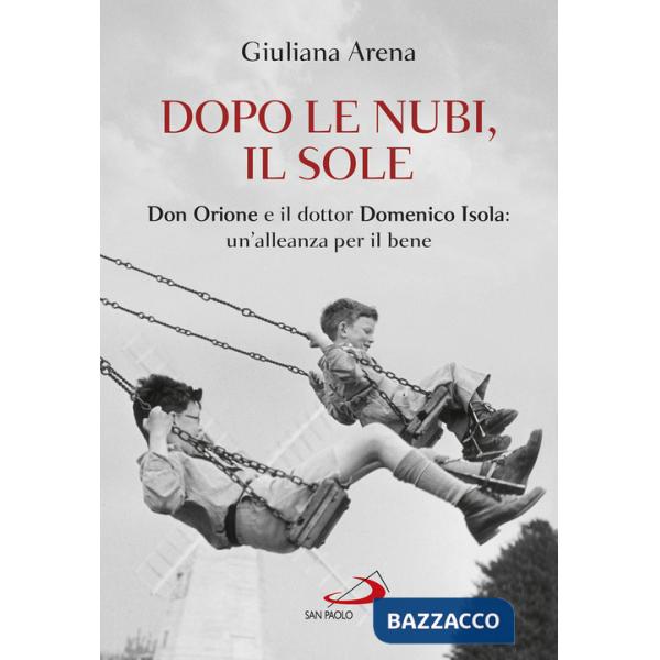 Dopo le nubi, il sole. Don Orione e il dottor Domenico Isola: un'alleanza per il bene
