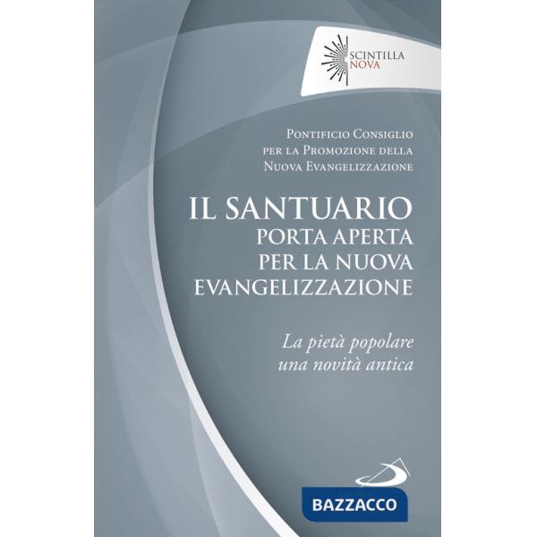Santuario porta aperta per la nuova evangelizzazione. La pietà popolare una novità antica (Il)