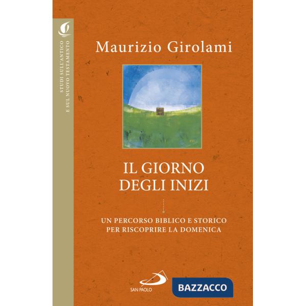 Giorno degli inizi. Un percorso biblico e storico per riscoprire la domenica (Il)