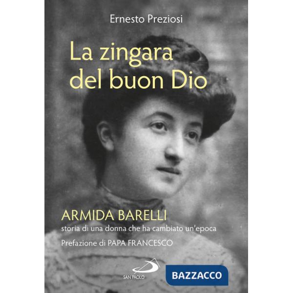 Zingara del buon Dio. Armida Barelli, storia di una donna che ha cambiato un'epoca (La)
