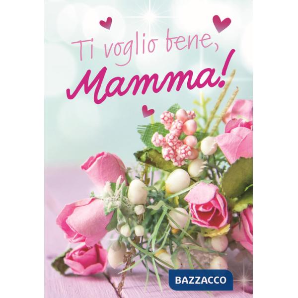 Ti voglio bene, mamma! Con affetto da