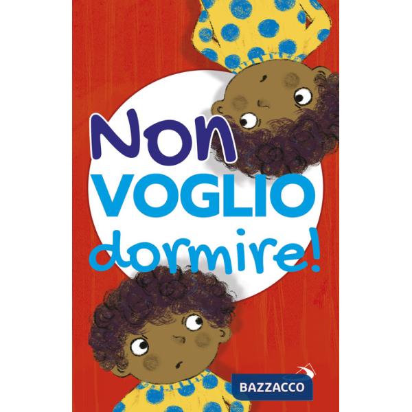 Non voglio dormire! Ediz. illustrata