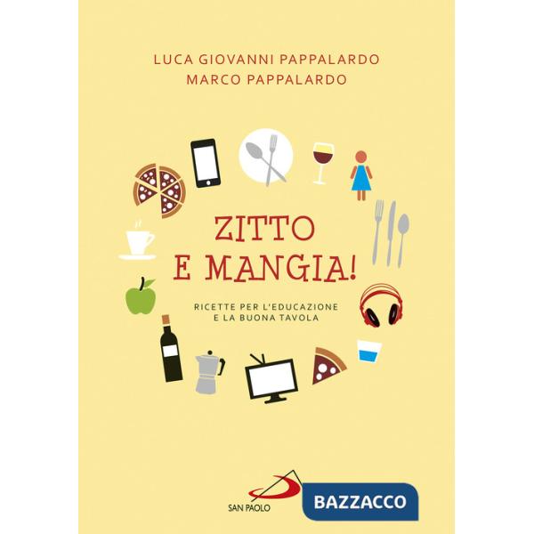 Zitto e mangia! Ricette per l'educazione e la buona tavola