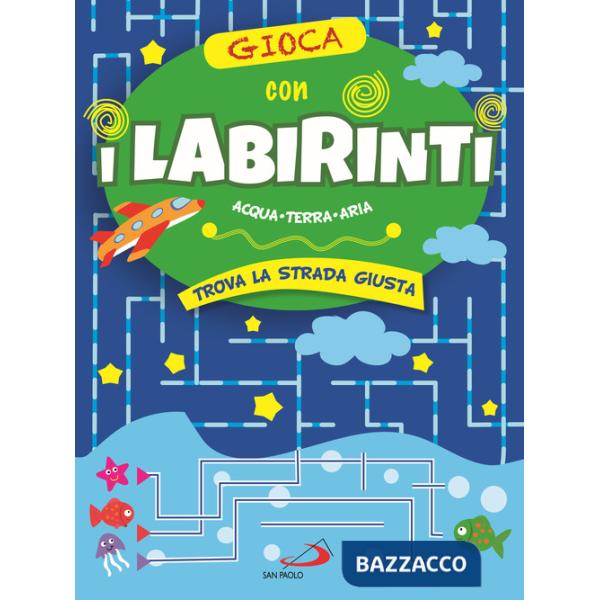 Gioca con i labirinti. Acqua, terra, aria. Trova la strada giusta