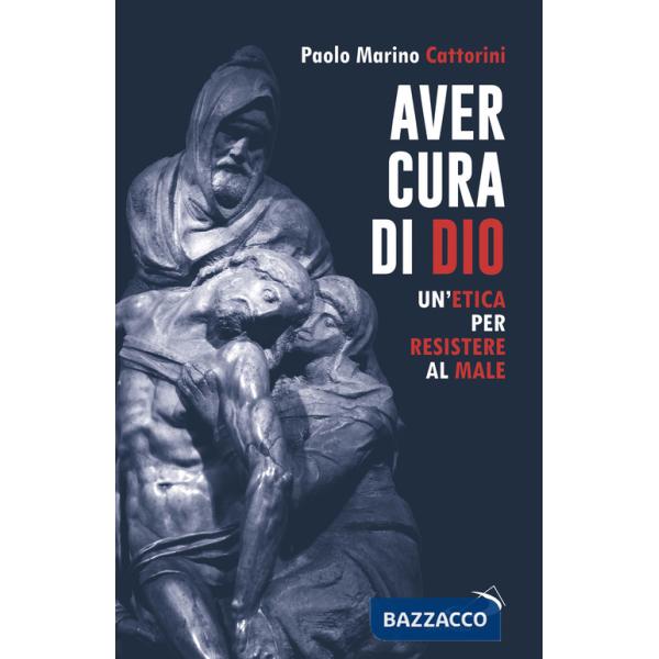Aver cura di Dio. Un'etica per resistere al male