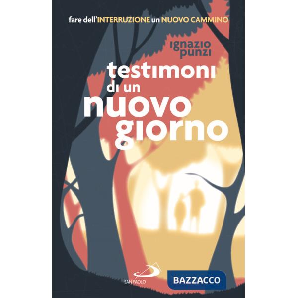 Testimoni di un nuovo giorno. Fare dell'interruzione un nuovo cammino. Percorso formativo per educatori e operatori pastorali