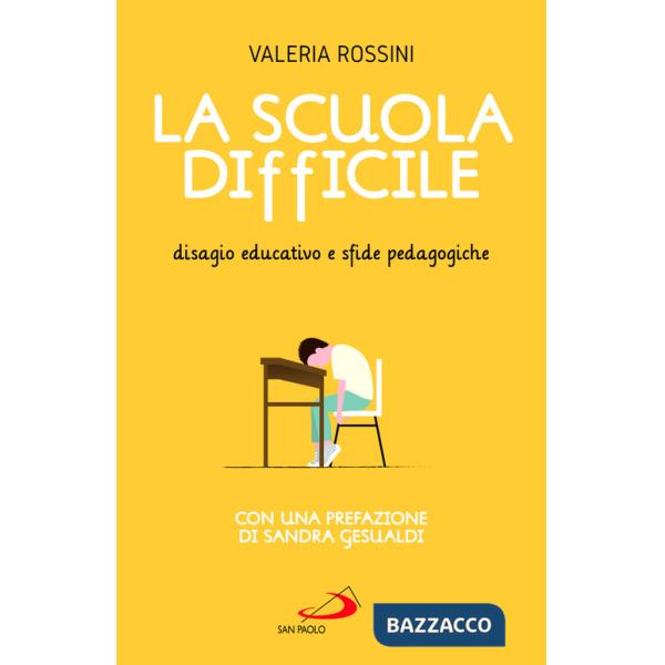 Scuola difficile. Disagio educativo e sfide pedagogiche (La)