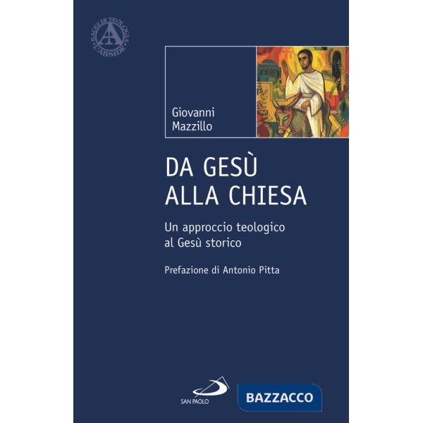 Da Gesù alla Chiesa. Un approccio teologico al Gesù storico