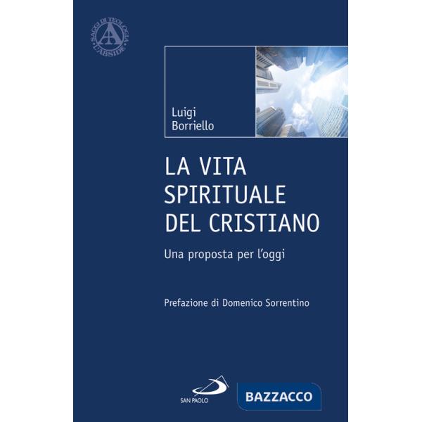 Vita spirituale del cristiano. Una proposta per l'oggi (La)
