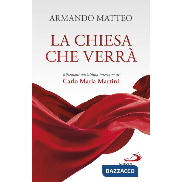 Chiesa che verrà. Riflessioni sull'ultima intervista di Carlo Maria Martini (La)