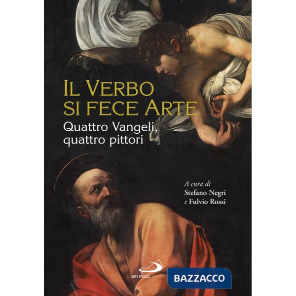 Verbo si fece arte. Quattro Vangeli, quattro pittori. Ediz. a colori (Il)