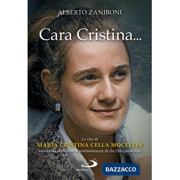 Cara Cristina... La vita di Maria Cristina Cella Mocellin raccontata attraverso le testimonianze di chi l'ha conosciuta