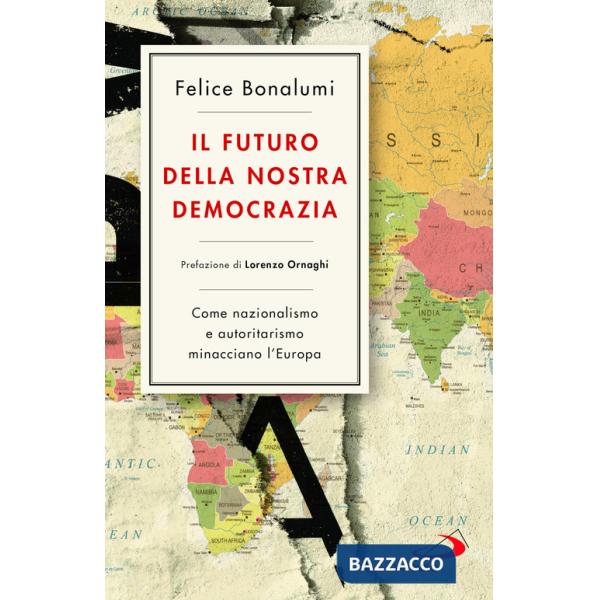 Futuro della nostra democrazia. Come nazionalismo e autoritarismo minacciano l'Europa (Il)