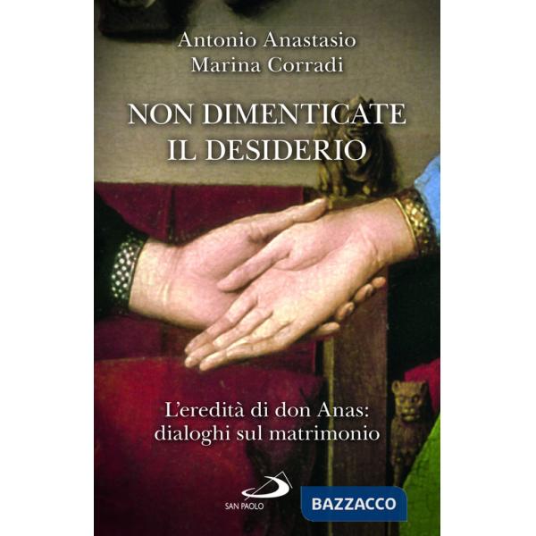 Non dimenticate il desiderio. L'eredità di don Anas: dialoghi sul matrimonio