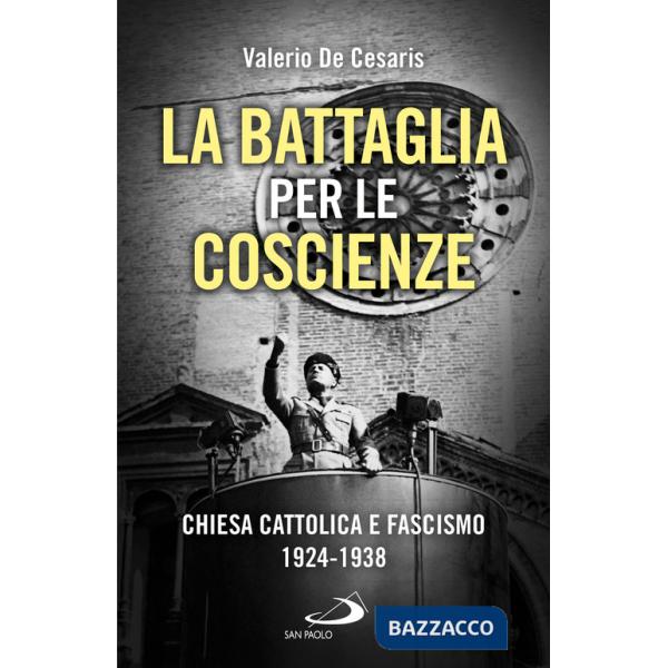 Battaglia per le coscienze. Chiesa cattolica e fascismo 1924-1938 (La)