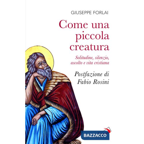 Come una piccola creatura. Solitudine, silenzio, ascolto e vita cristiana