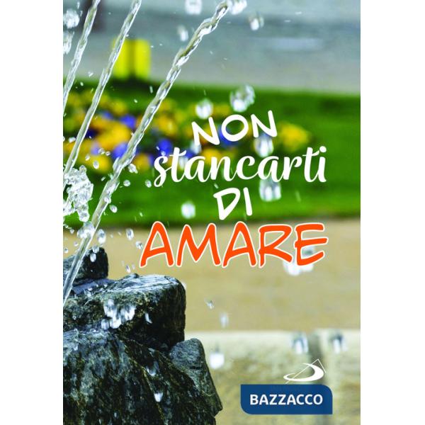 Non stancarti di amare