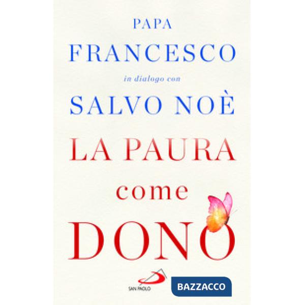 Paura come dono. Scopri come affrontare l'ansia e potenziare la gioia di vivere (La)