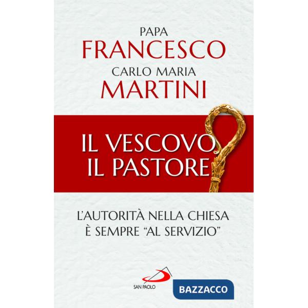 Vescovo, il pastore. L'autorità nella Chiesa è sempre «al servizio» (Il)