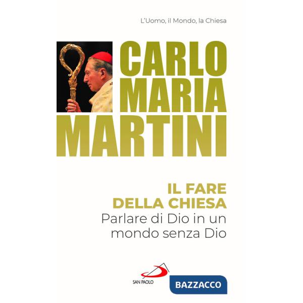 Fare della Chiesa. Parlare di Dio in un mondo senza Dio (Il)