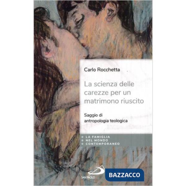 Scienza delle carezze per un matrimonio riuscito. Saggio di antropologia teologica (La)