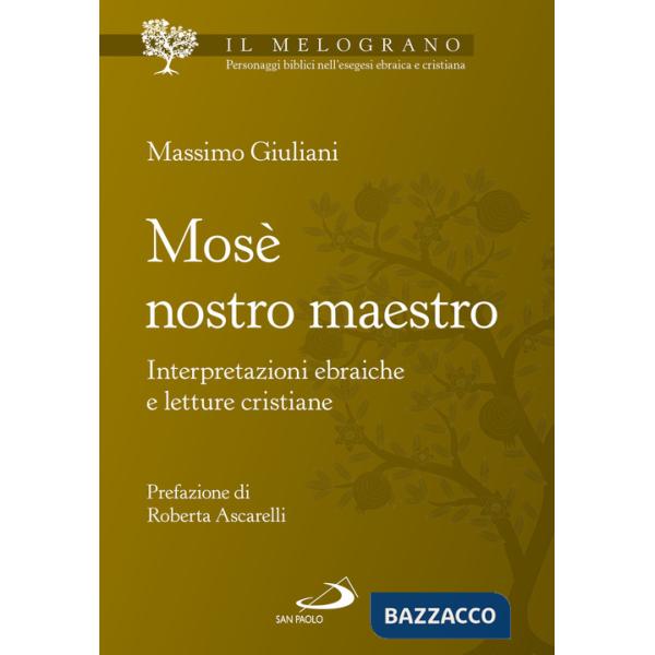 Mosè nostro maestro. Interpretazioni ebraiche e letture cristiane
