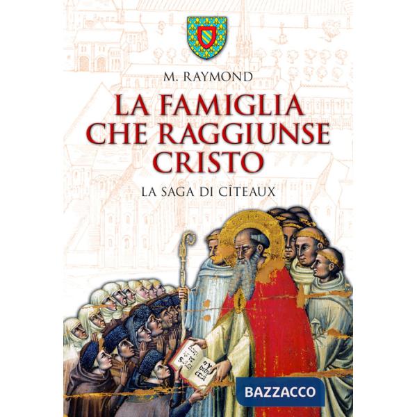 Famiglia che raggiunse Cristo. La saga di Cîteaux (La)
