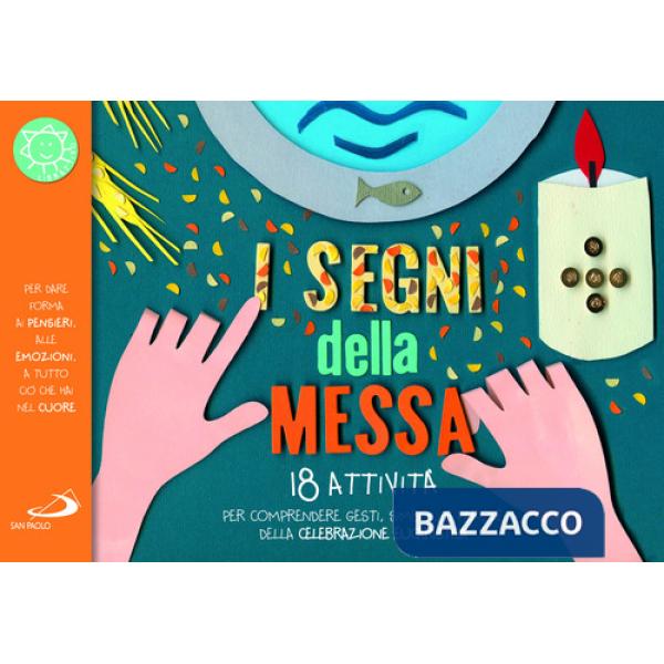 Segni della messa. 18 attività per comprendere gesti, simboli e parole della celebrazione eucaristica. Ediz. a colori (I)
