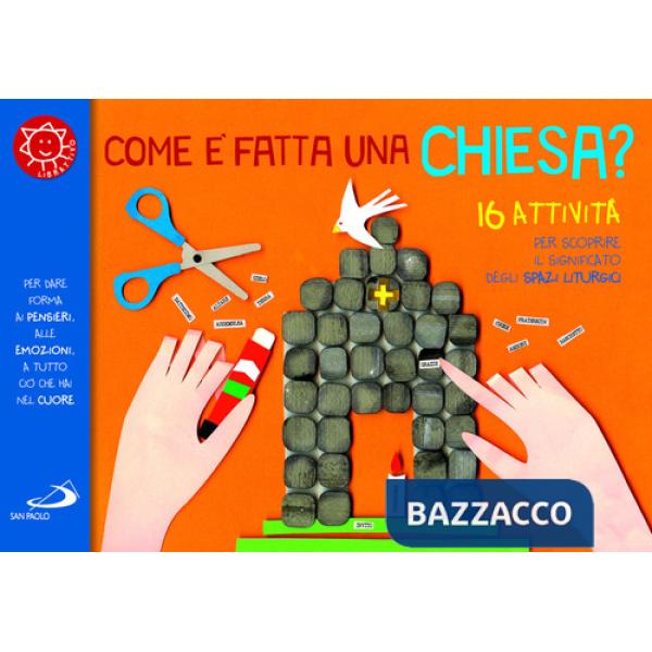 Come è fatta una chiesa? 16 attività per scoprire il significato degli spazi liturgici. Ediz. a colori