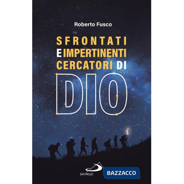 Sfrontati e impertinenti cercatori di Dio