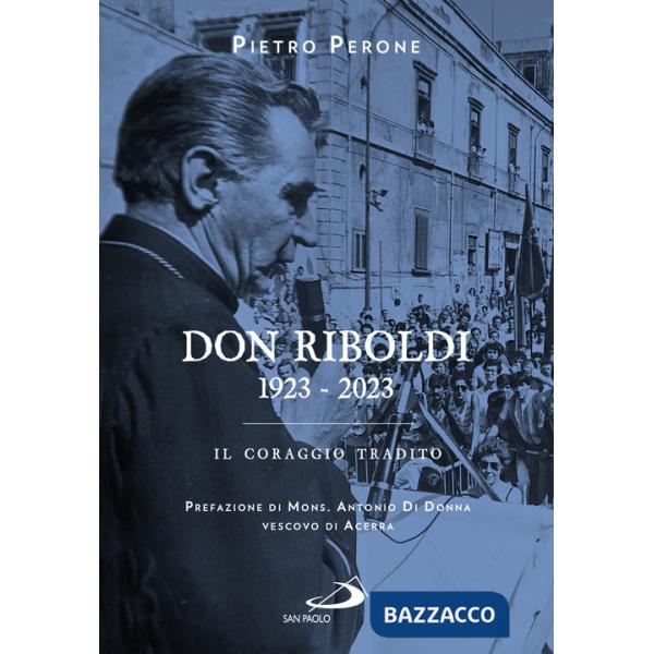 Don Riboldi. 1923-2023. Il coraggio tradito