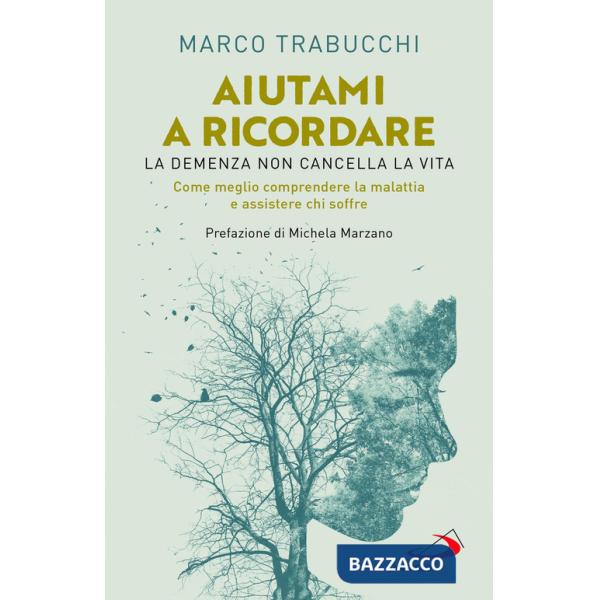Aiutami a ricordare. La demenza non cancella la vita. Come meglio comprendere la malattia e assistere chi soffre