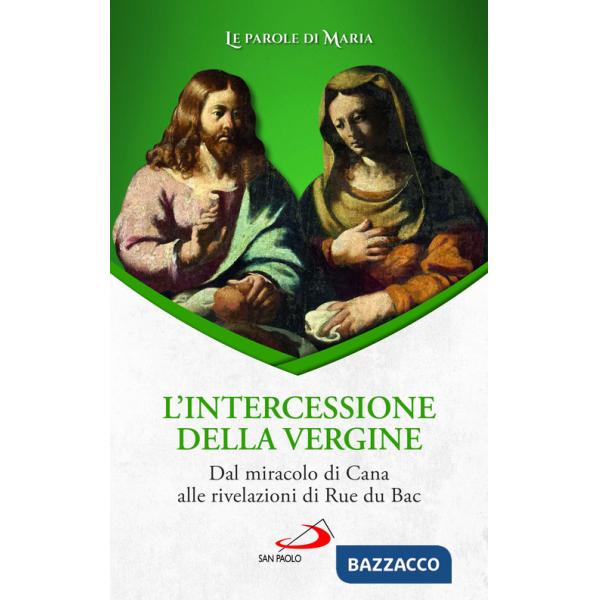 Intercessione della Vergine. Dal miracolo di Cana alle rivelazioni di Rue du Bac (L')