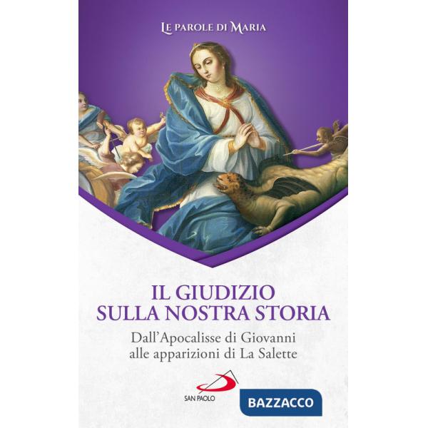 Giudizio sulla nostra storia. Dall'Apocalisse di Giovanni alle apparizioni di La Salette (Il)
