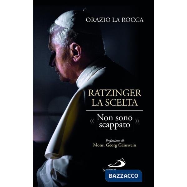 Ratzinger. La scelta. «Non sono scappato»