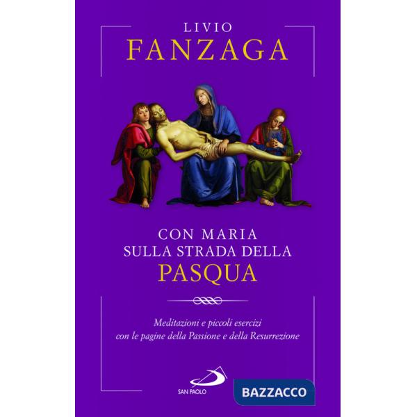 Con Maria sulla strada della Pasqua. Meditazioni e piccoli esercizi con le pagine della Passione e della Resurrezione