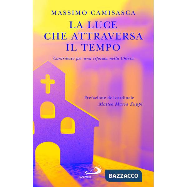 Luce che attraversa il tempo. Contributo per una riforma nella Chiesa (La)