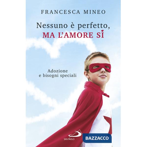 Nessuno è perfetto, ma l'amore sì. Adozione e bisogni speciali