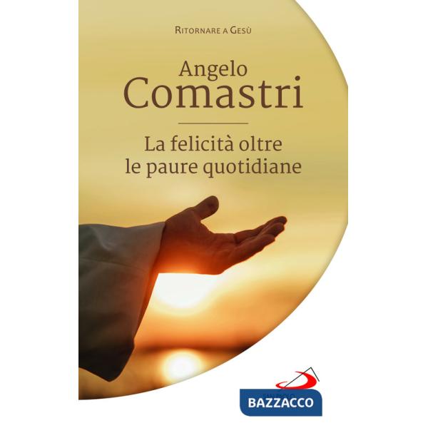 Felicità oltre le paure quotidiane (La)