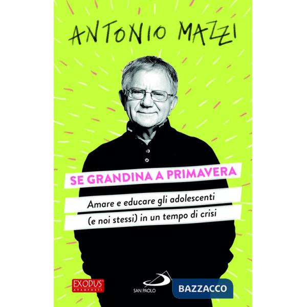 Se grandina a primavera. Amare e educare gli adolescenti (e noi stessi) in un tempo di crisi