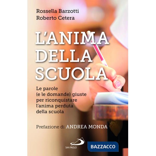 Anima della scuola. Le parole (e le domande) giuste per riconquistare l'anima perduta della scuola (L')