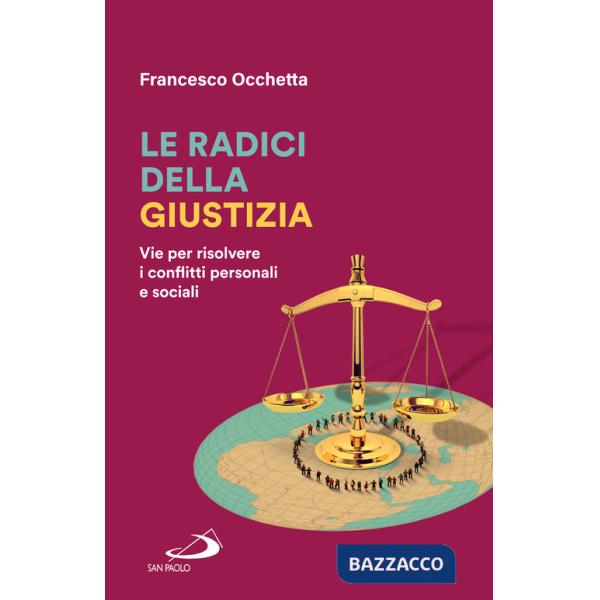 Radici della giustizia. Vie per risolvere i conflitti personali e sociali (Le)