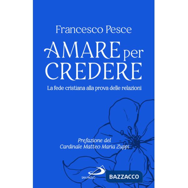 Amare per credere. La fede cristiana alla prova delle relazioni