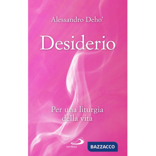 Desiderio. Per una liturgia della vita