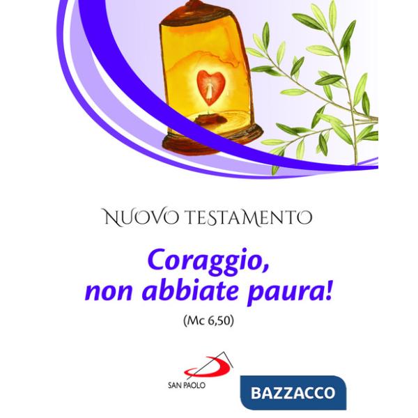 Nuovo Testamento. Coraggio, non abbiate paura! (Mc 6,50)