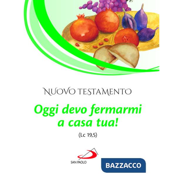 Nuovo Testamento. Oggi devo fermarmi a casa tua! (Lc 19,5)