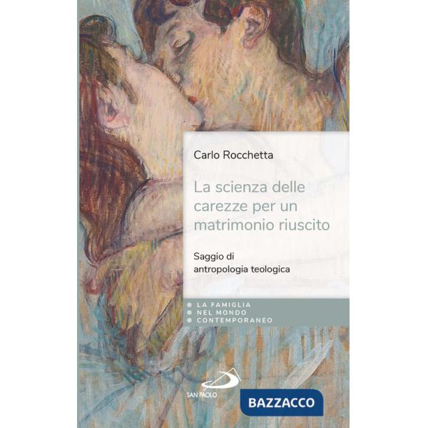 Scienza delle carezze per un matrimonio riuscito. Saggio di antropologia teologica (La)