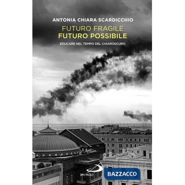 Futuro fragile, futuro possibile. Educare nel tempo del chiaroscuro