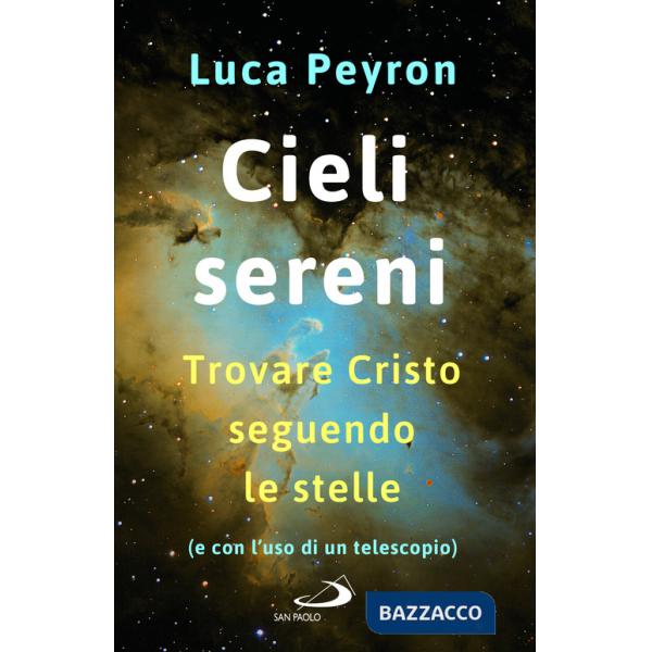 Cieli sereni. Trovare Cristo seguendo le stelle (e con l'uso di un telescopio)